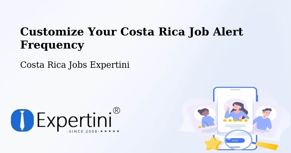 Customize Your Costa Rica Job Alert Frequency - Costa Rica Jobs Expertini